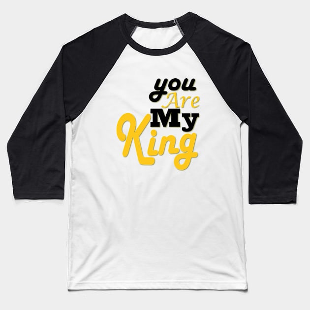 you are my king Baseball T-Shirt by Day81